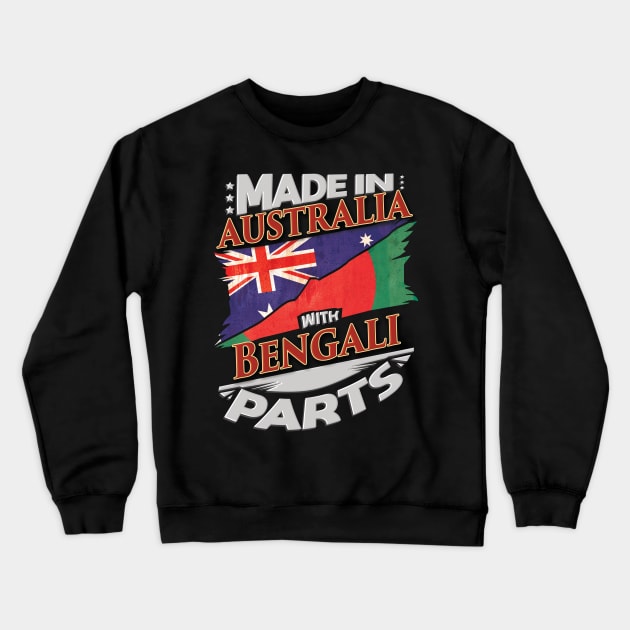 Made In Australia With Bengali Parts - Gift for Bengali From Bangladesh Crewneck Sweatshirt by Country Flags